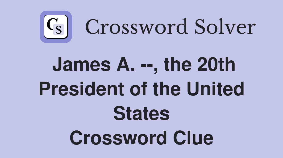 James A. --, the 20th President of the United States Crossword Clue