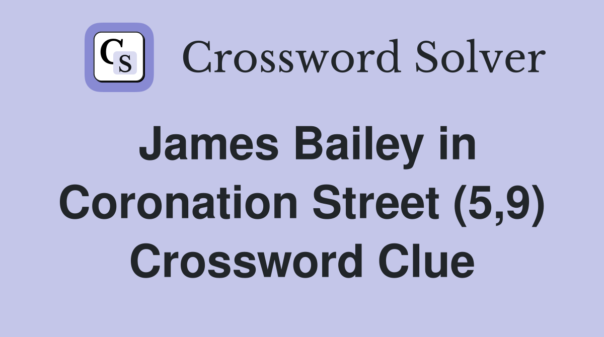 James Bailey in Coronation Street (5,9) Crossword Clue