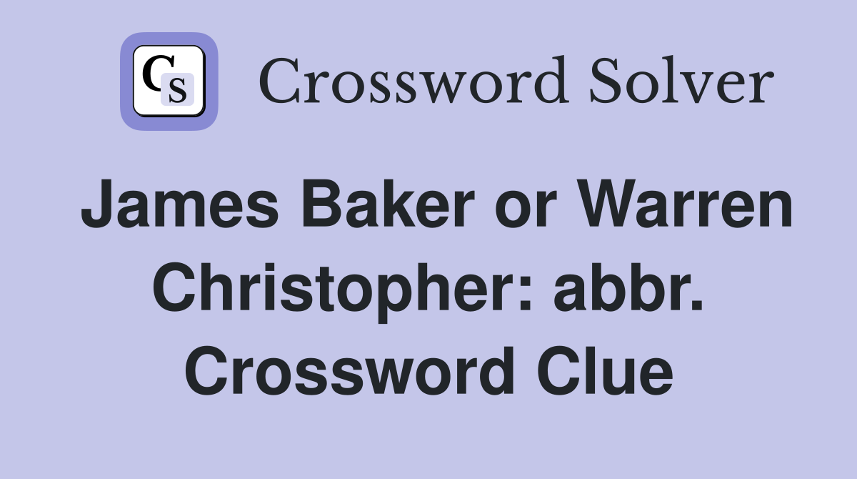 James Baker or Warren Christopher: abbr. Crossword Clue
