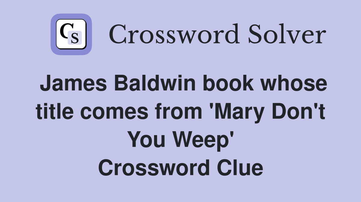 James Baldwin book whose title comes from 'Mary Don't You Weep' Crossword Clue