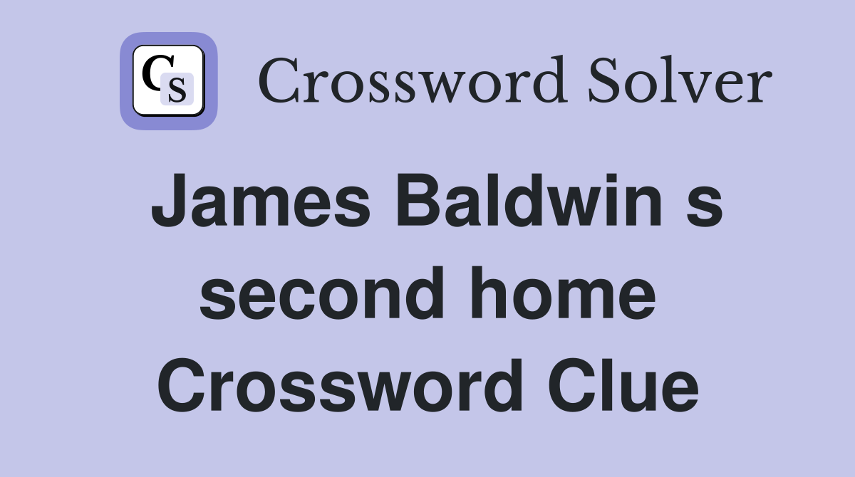 James Baldwin s second home Crossword Clue