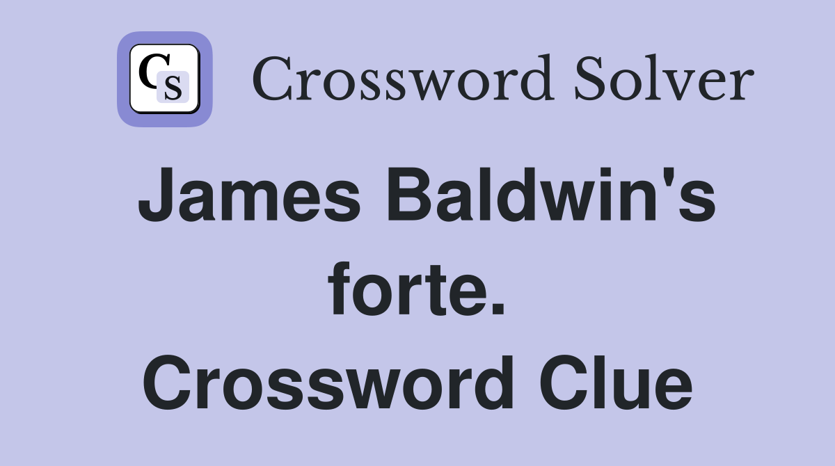 James Baldwin's forte. Crossword Clue
