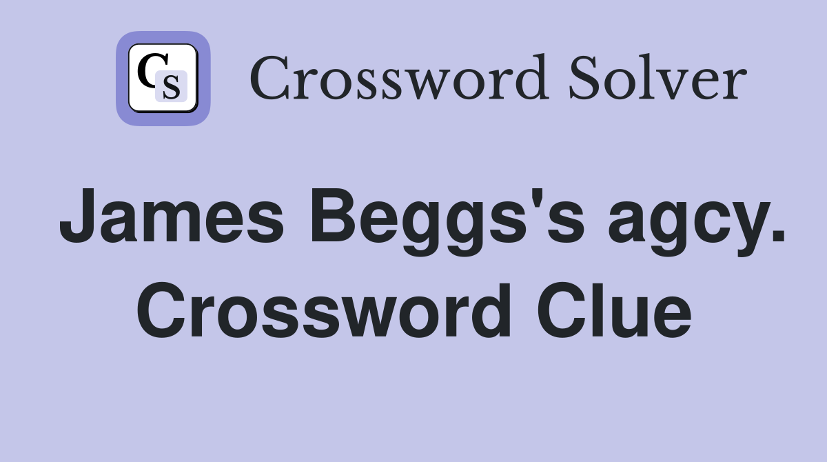 James Beggs's agcy. Crossword Clue