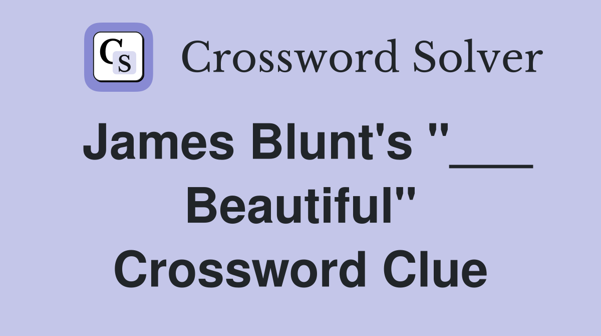 James Blunt's "___ Beautiful" Crossword Clue