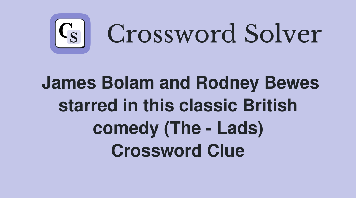 James Bolam and Rodney Bewes starred in this classic British comedy (The - Lads) Crossword Clue