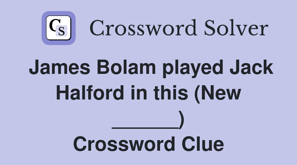 James Bolam played Jack Halford in this (New ______) Crossword Clue