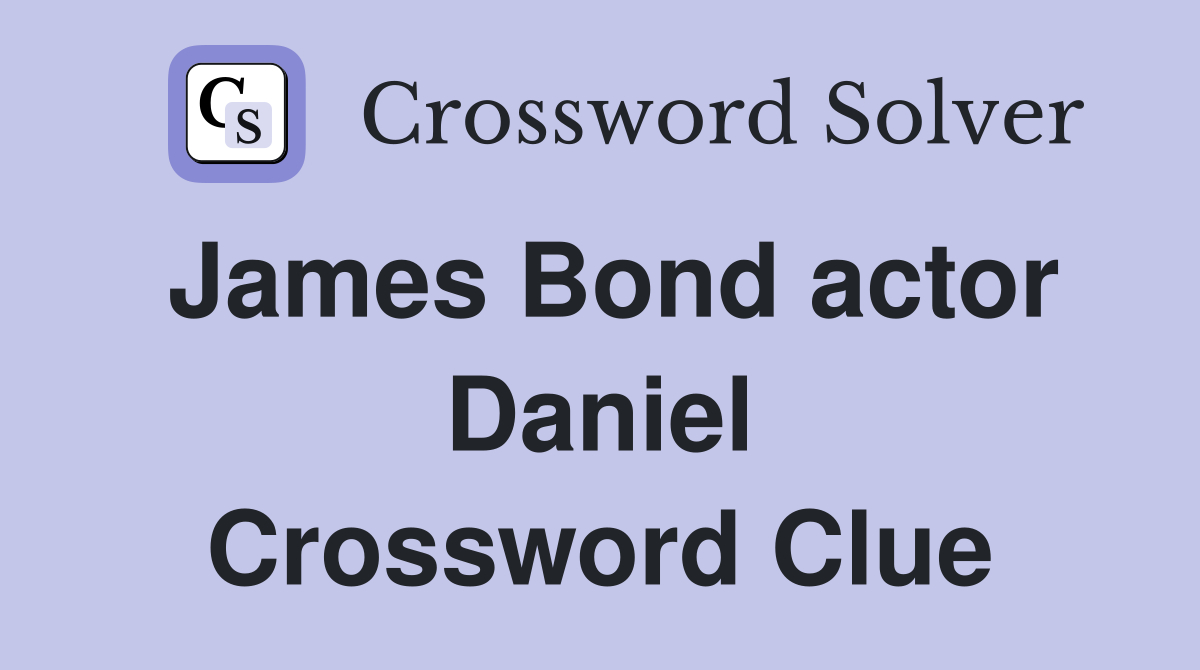 James Bond actor Daniel Crossword Clue