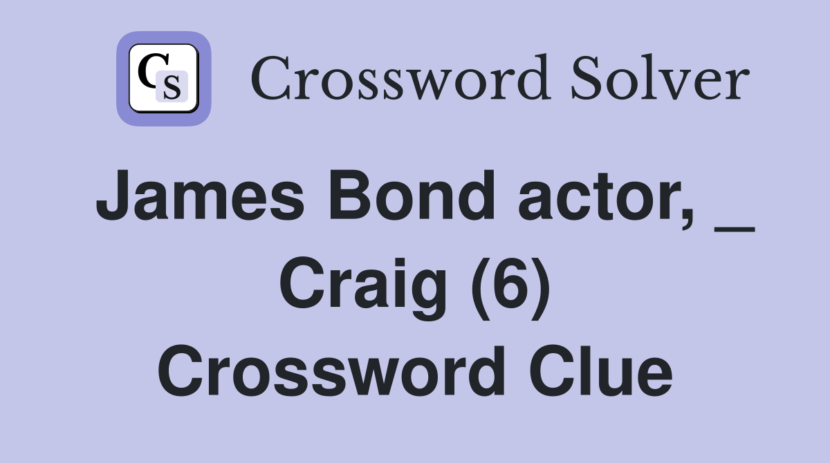 James Bond actor, _ Craig (6) Crossword Clue