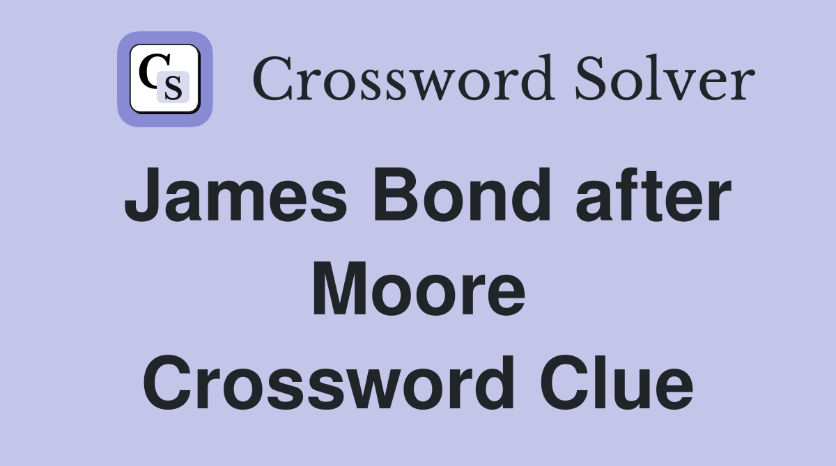 James Bond after Moore Crossword Clue