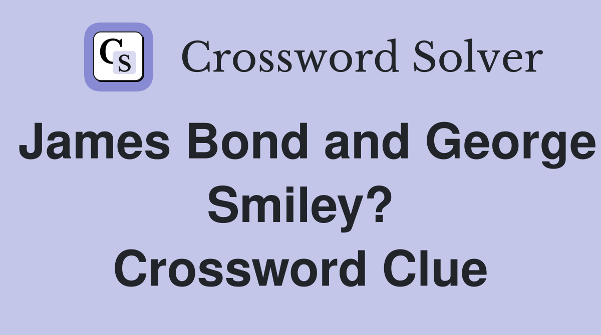 James Bond and George Smiley? Crossword Clue