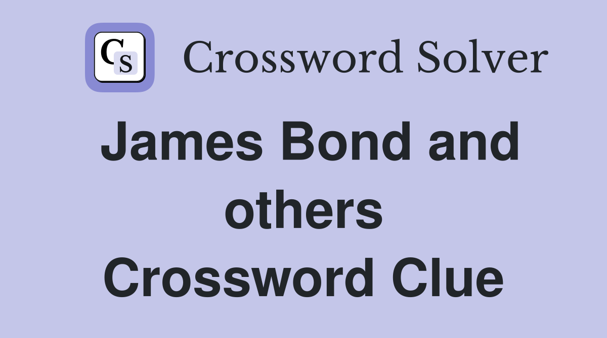 James Bond and others Crossword Clue