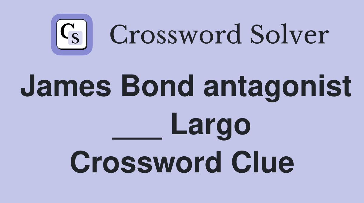 James Bond antagonist ___ Largo Crossword Clue