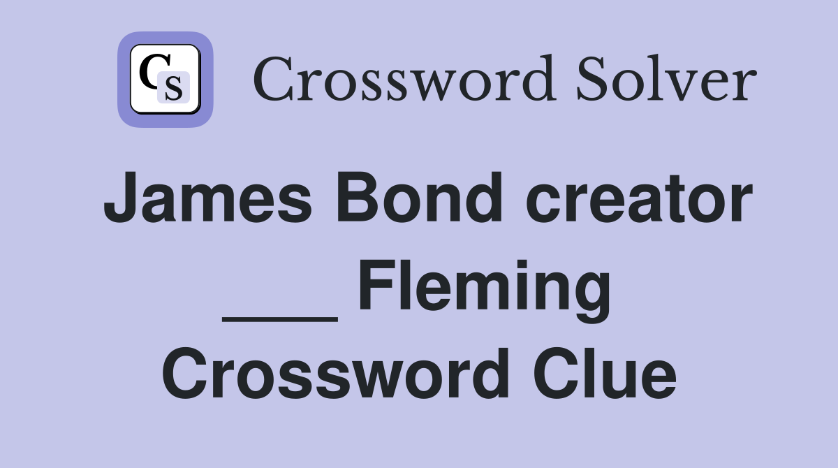 James Bond creator ___ Fleming Crossword Clue