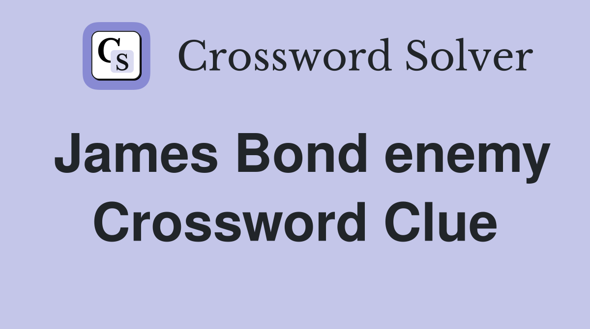 James Bond enemy Crossword Clue