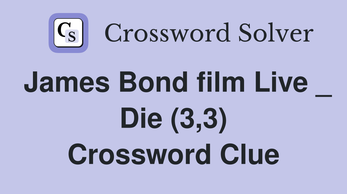 James Bond film Live _ Die (3,3) Crossword Clue