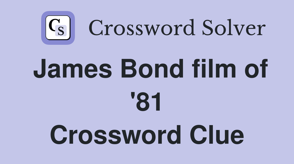 James Bond film of '81 Crossword Clue