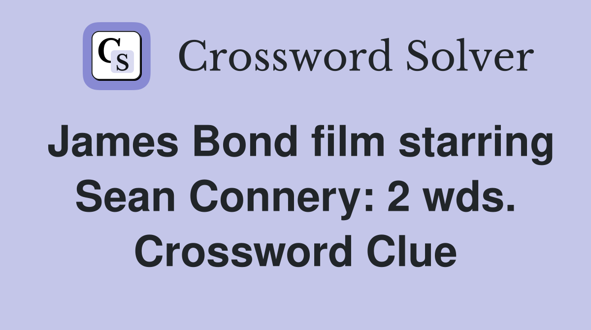 James Bond film starring Sean Connery: 2 wds. Crossword Clue