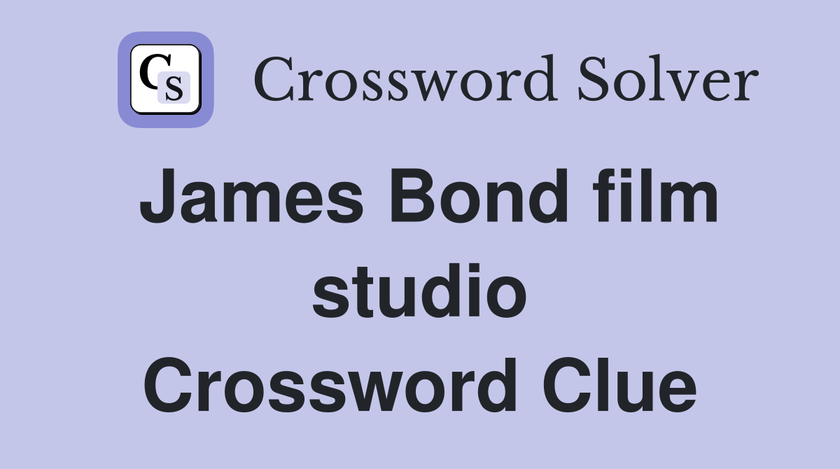James Bond film studio Crossword Clue