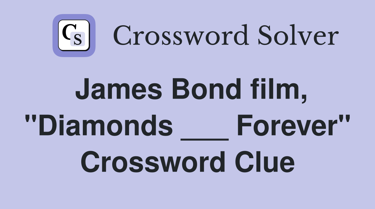 James Bond film, "Diamonds ___ Forever" Crossword Clue