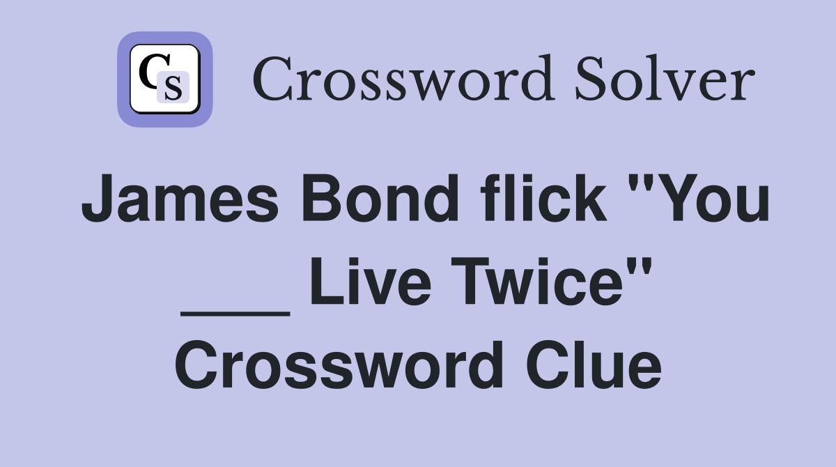 James Bond flick "You ___ Live Twice" Crossword Clue