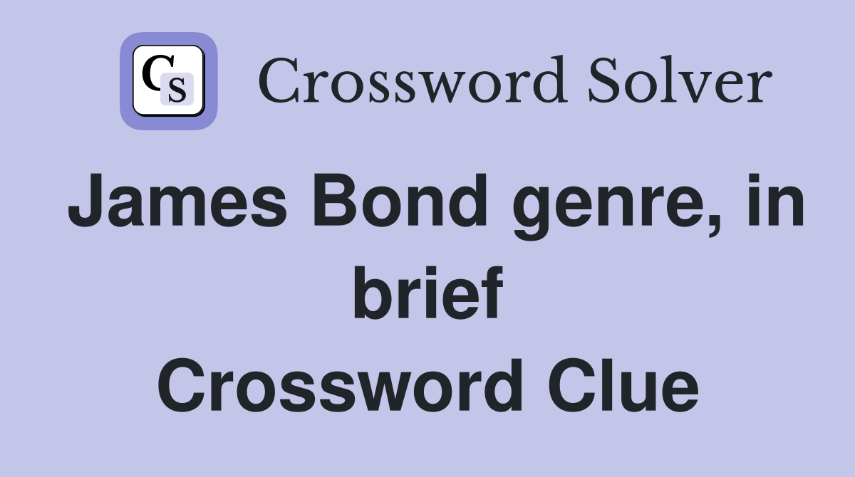 James Bond genre, in brief Crossword Clue