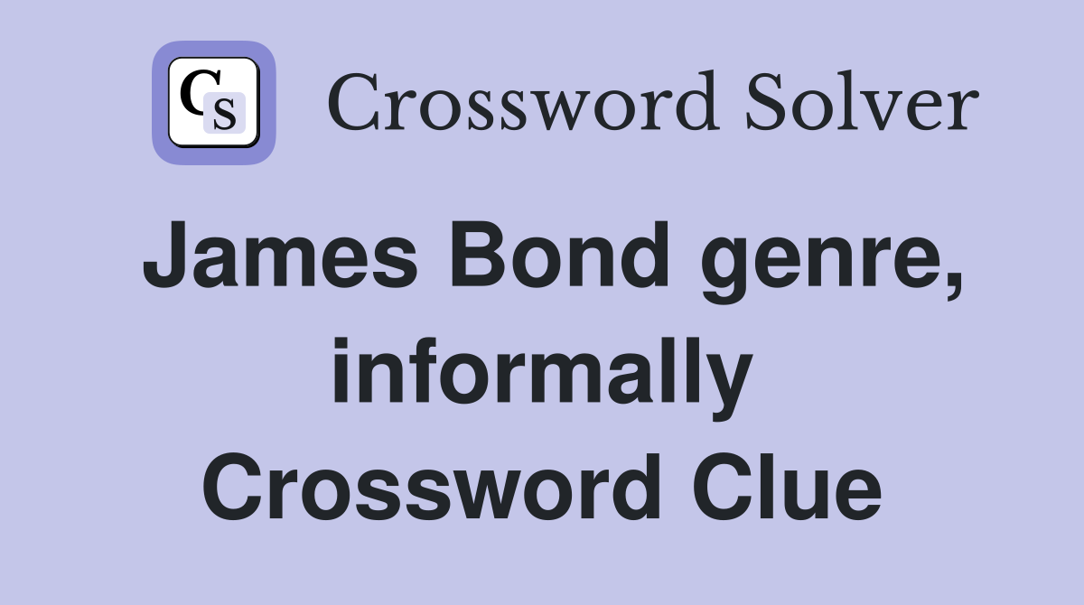James Bond genre, informally Crossword Clue