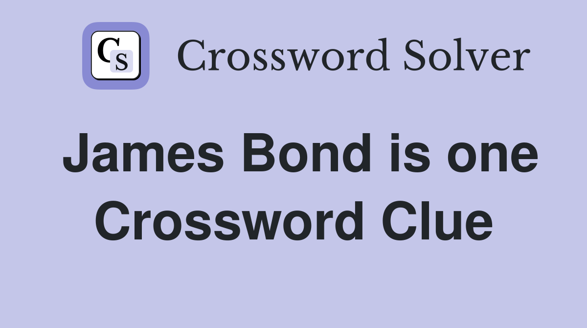 James Bond is one Crossword Clue