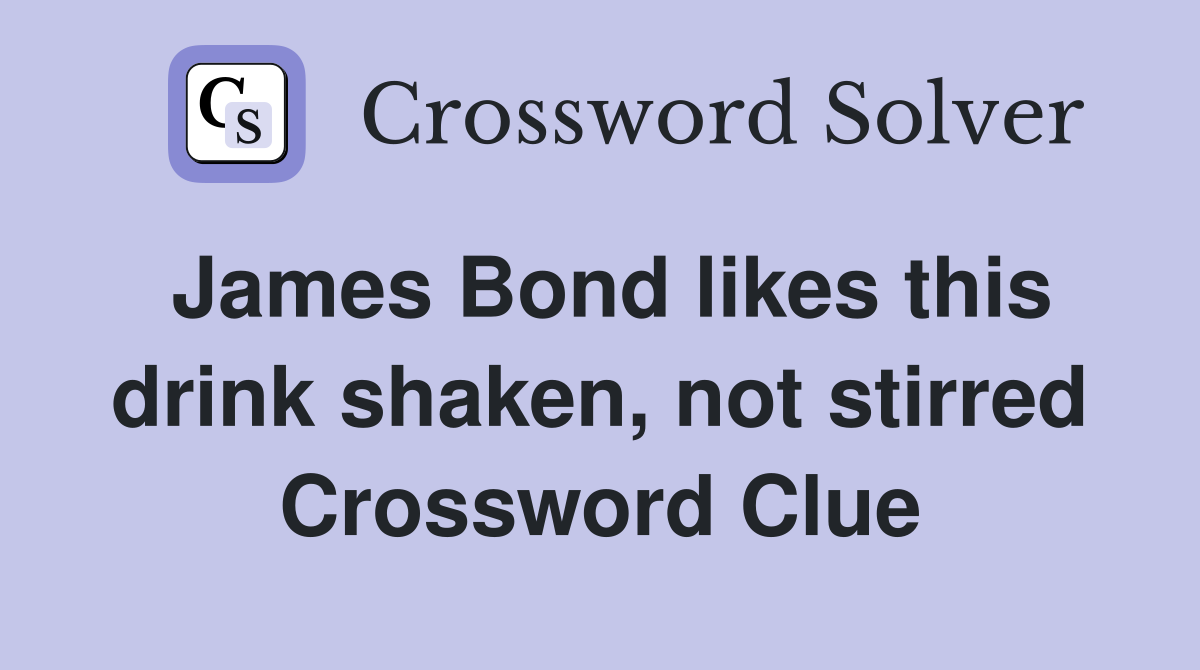 James Bond likes this drink shaken, not stirred Crossword Clue