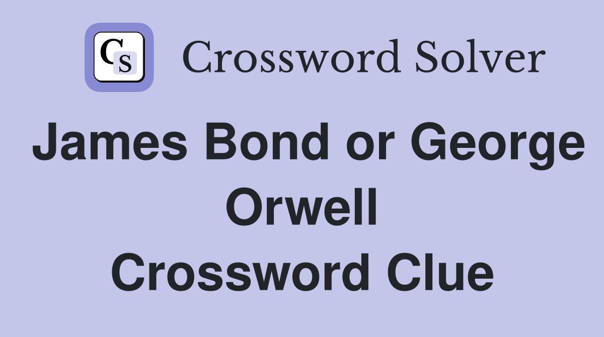 James Bond or George Orwell Crossword Clue
