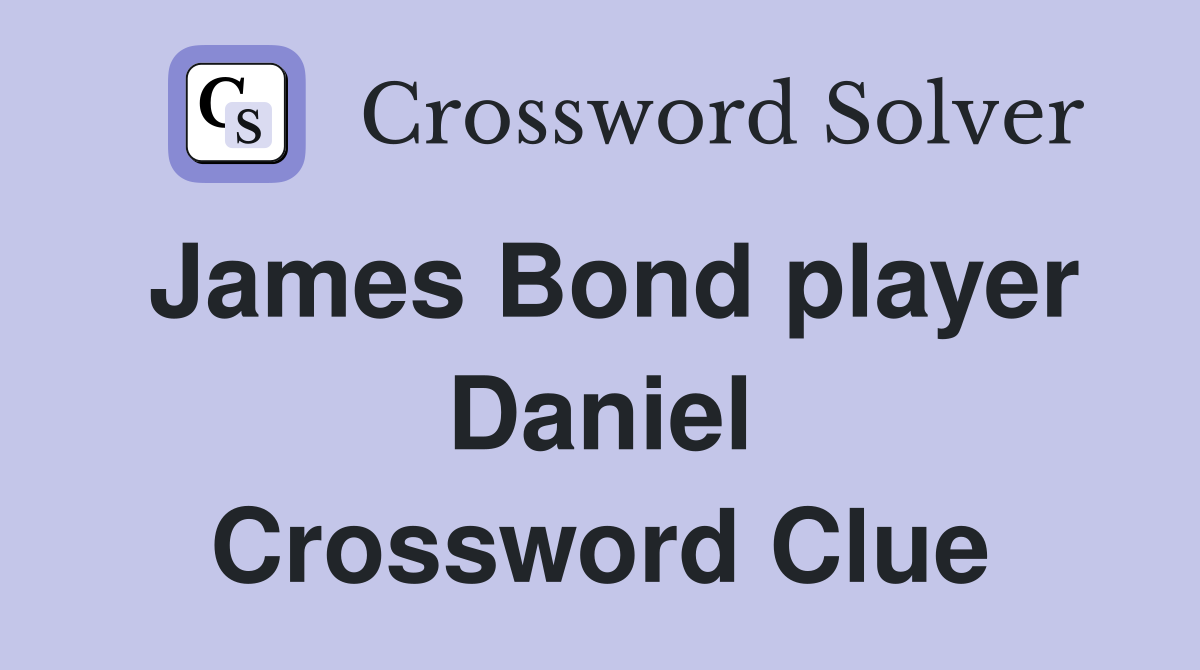 James Bond player Daniel Crossword Clue