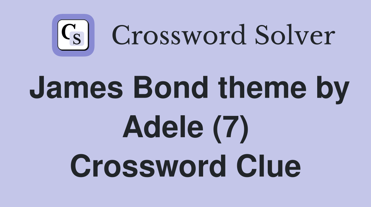 James Bond theme by Adele (7) Crossword Clue