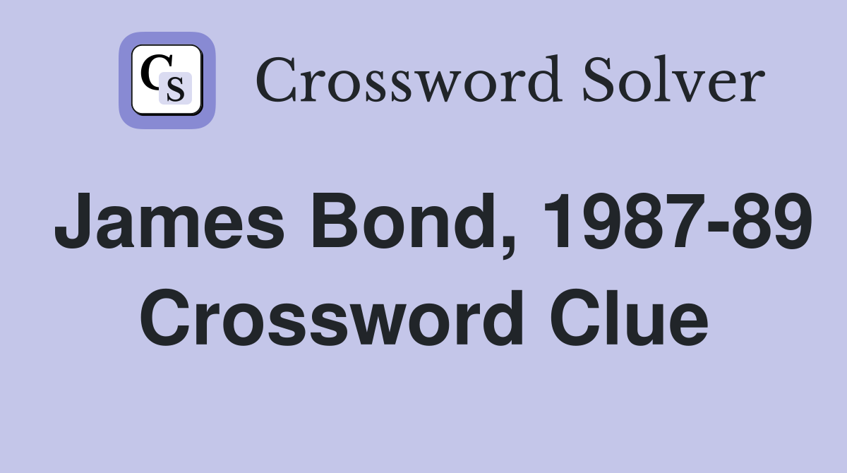 James Bond, 1987-89 Crossword Clue