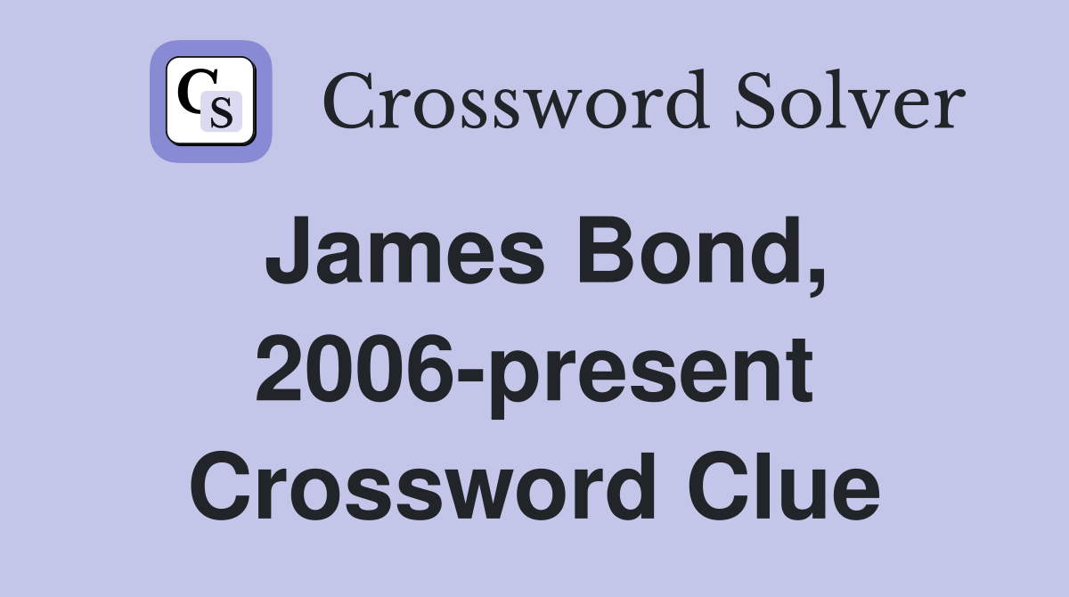 James Bond, 2006-present Crossword Clue