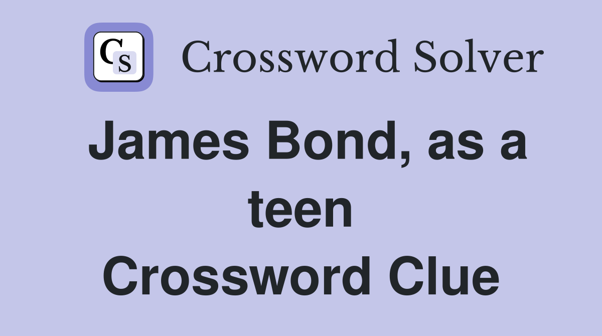 James Bond, as a teen Crossword Clue