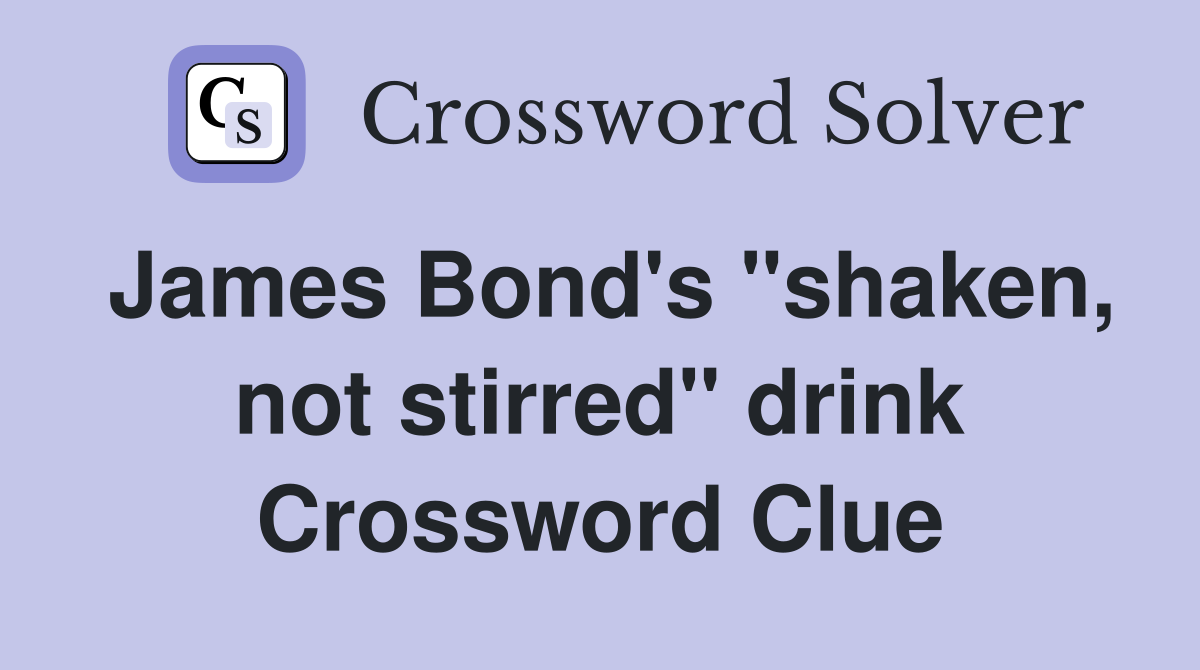 James Bond's "shaken, not stirred" drink Crossword Clue