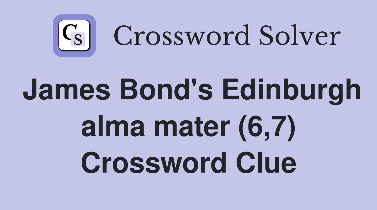 James Bond's Edinburgh alma mater (6,7) Crossword Clue