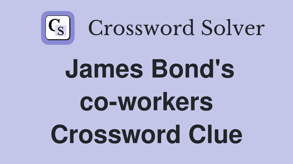 James Bond's co-workers Crossword Clue