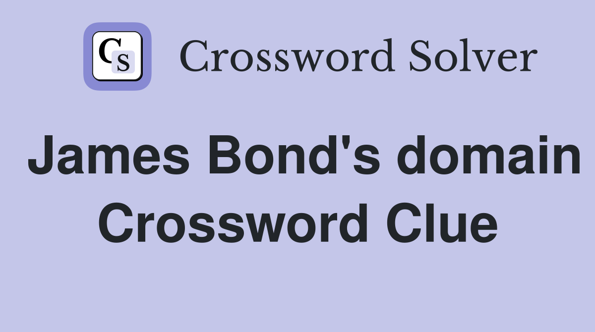 James Bond's domain Crossword Clue