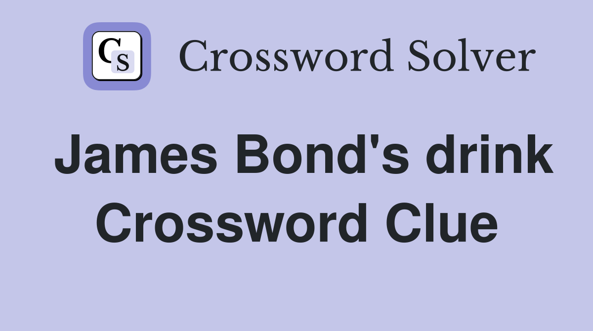 James Bond's drink Crossword Clue