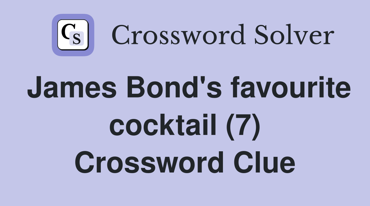 James Bond's favourite cocktail (7) Crossword Clue