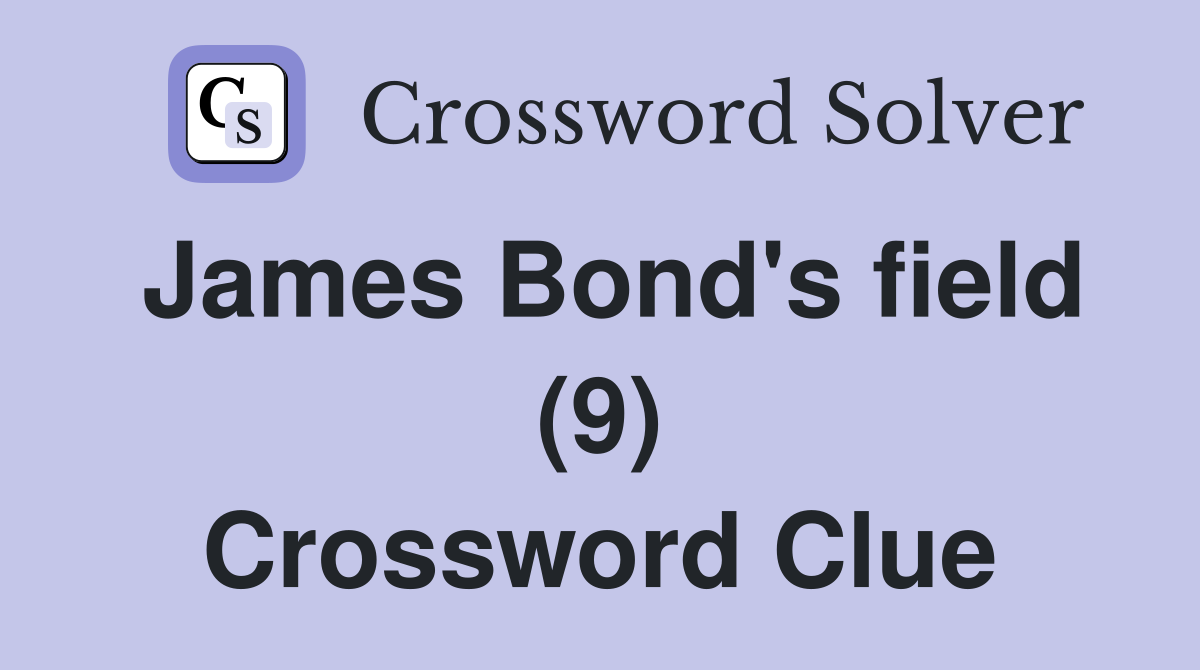 James Bond's field (9) Crossword Clue