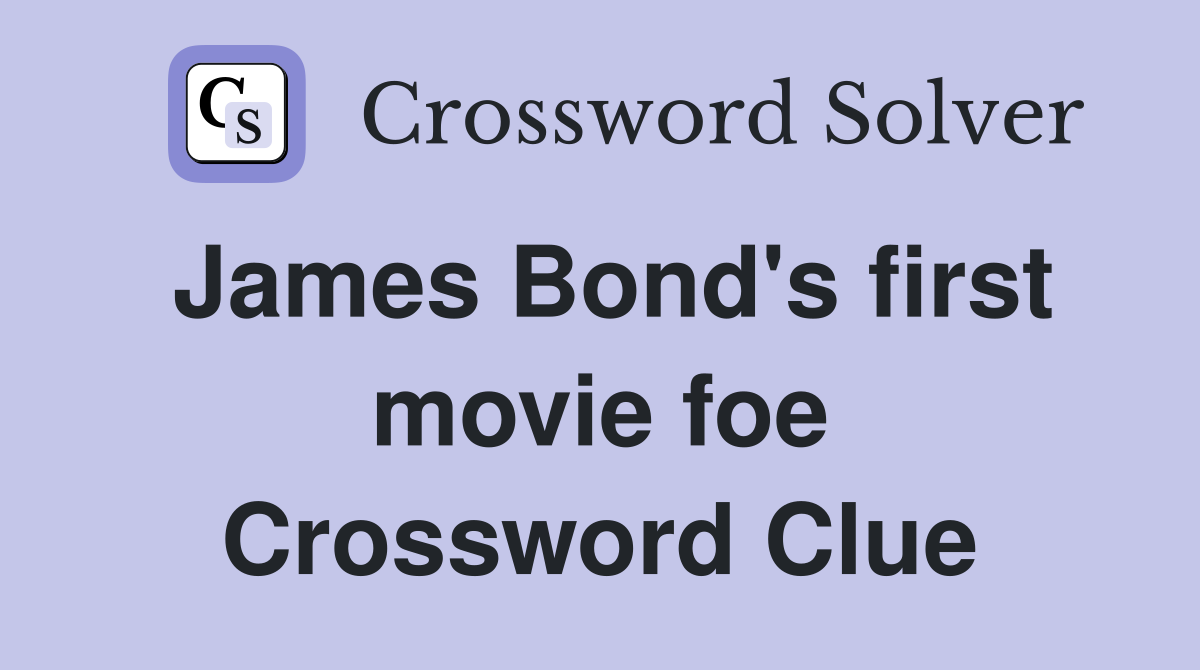 James Bond's first movie foe Crossword Clue