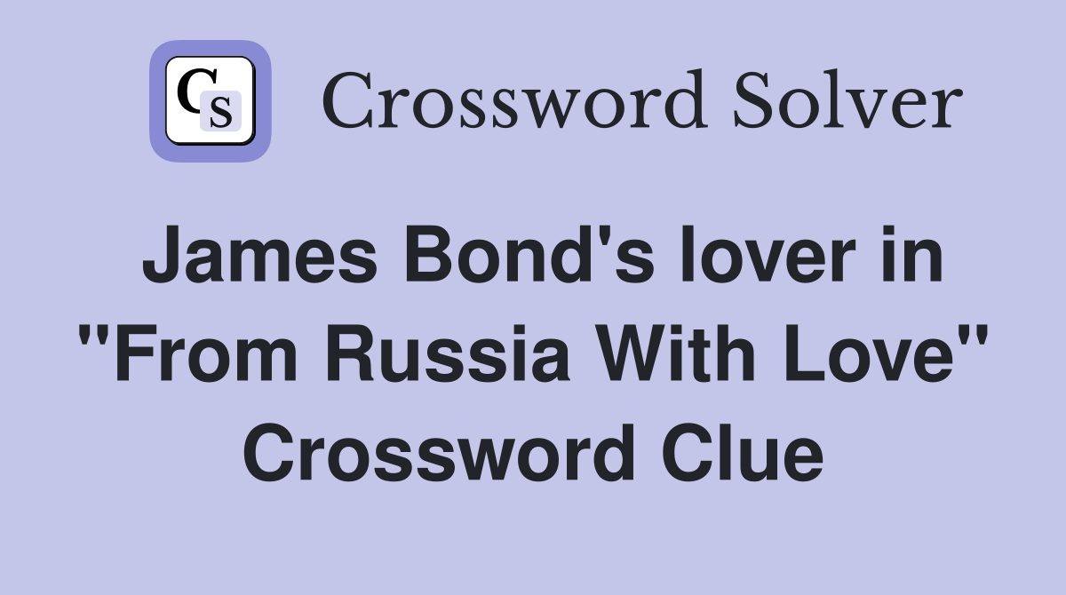 James Bond's lover in "From Russia With Love" Crossword Clue