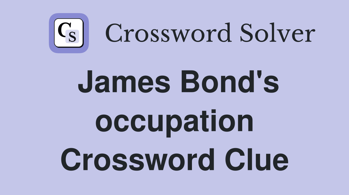 James Bond's occupation Crossword Clue