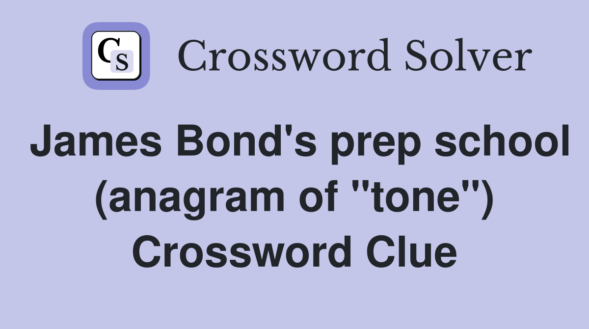 James Bond's prep school (anagram of "tone") Crossword Clue