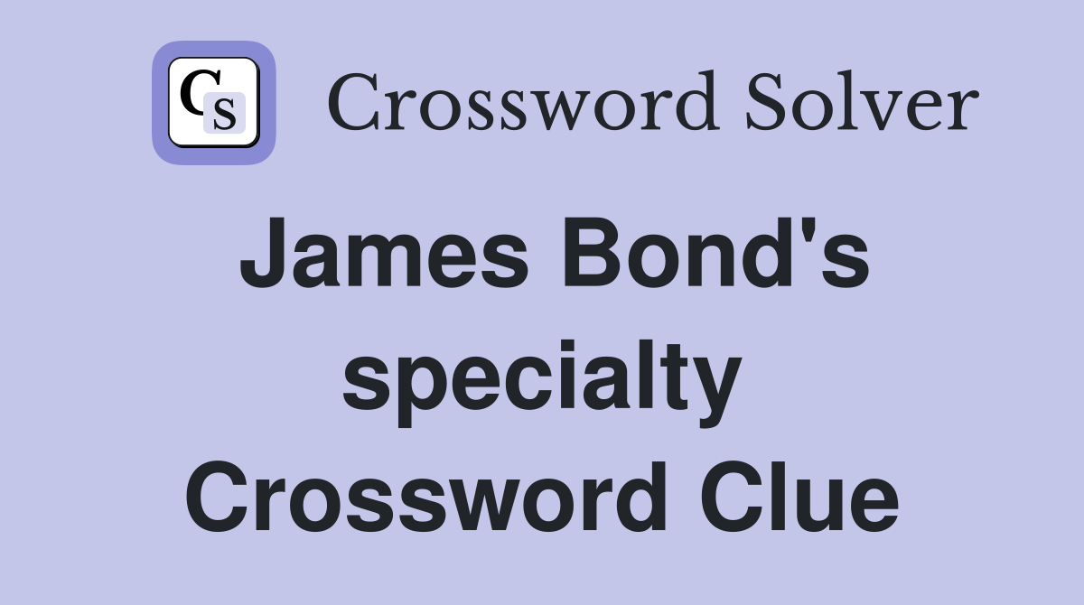 James Bond's specialty Crossword Clue