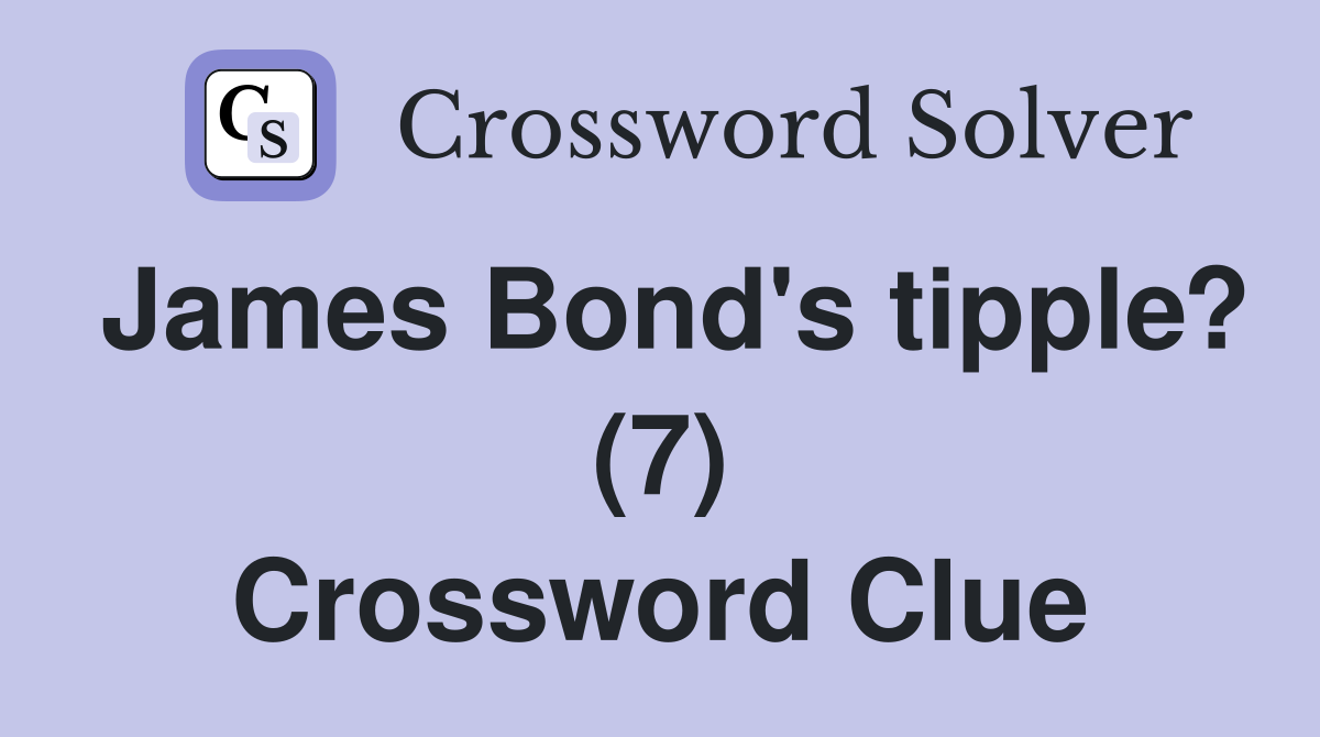James Bond's tipple? (7) Crossword Clue