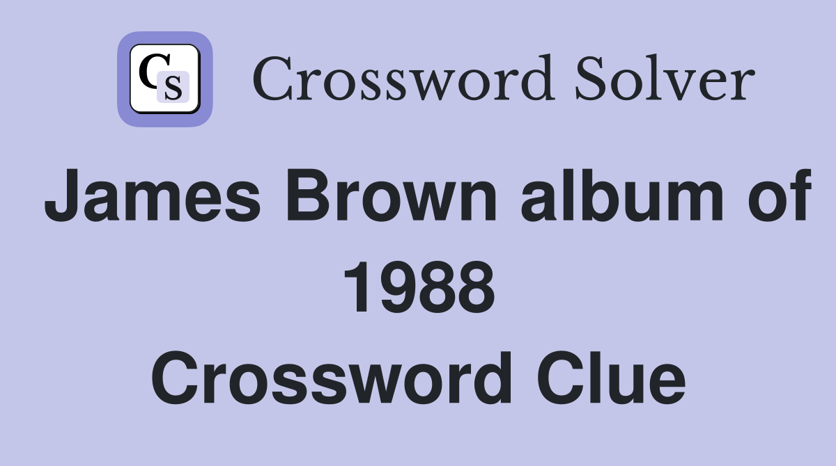 James Brown album of 1988 Crossword Clue