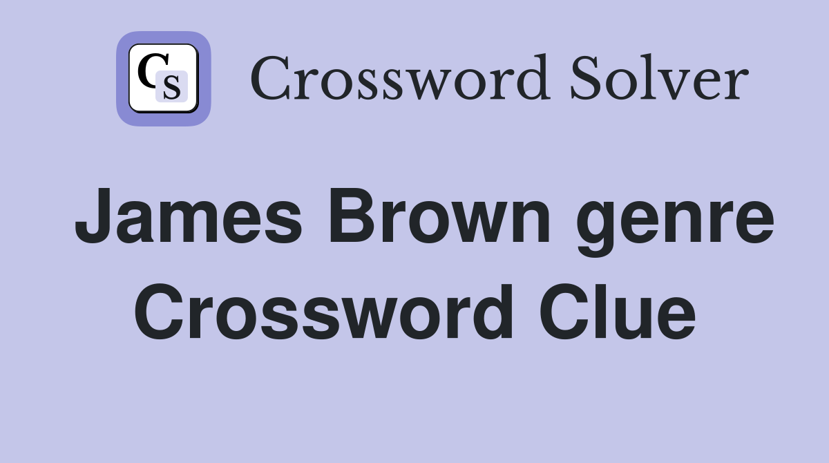 James Brown genre Crossword Clue