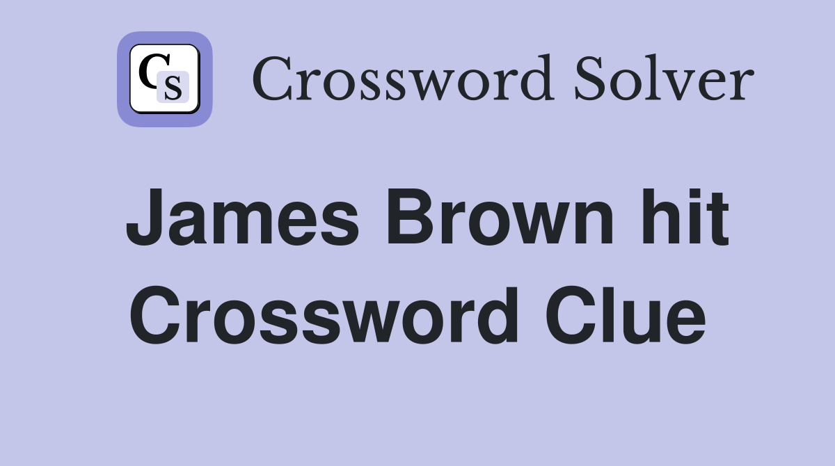 James Brown hit Crossword Clue